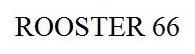 ROOSTER 66