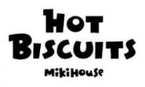 HOT BISCUITS MiKiHouse