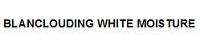 BLANCLOUDING WHITE MOISTURE