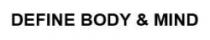 DEFINE BODY & MIND