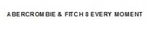 ABERCROMBIE & FITCH 8 EVERY MOMENT