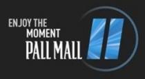 ENJOY THE MOMENT PALL MALL