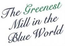 THE GREENEST MILL IN THE BLUE WORLD
