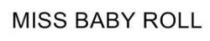 MISS BABY ROLL