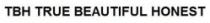 TBH TRUE BEAUTIFUL HONEST