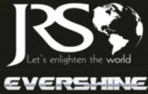 JRS Let's enlighten the world EVERSHINE