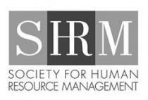 SHRM SOCIETY FOR HUMAN RESOURCE MANAGEMENT