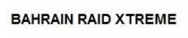 BAHRAIN RAID XTREME