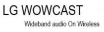 LG WOWCAST Wideband audio On Wireless