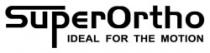 SuperOrtho IDEAL FOR THE MOTION
