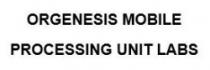 ORGENESIS MOBILE PROCESSING UNIT LABS