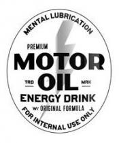 MENTAL LUBRICATION PREMIUM MOTOR OIL TRO MRK ENERGY DRINK W/ ORIGINAL FORMULA FOR INTERNATIONAL USE ONLY