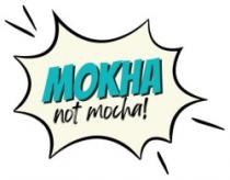 MOKHA not Mocha!