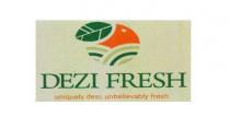 DEZI FRESH uniquely desi, unbelievably fresh
