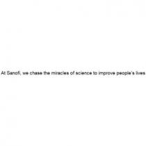 At Sanofi, we chase the miracles of science to improve people’s lives