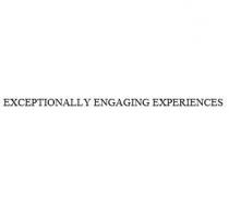 EXCEPTIONALLY ENGAGING EXPERIENCES