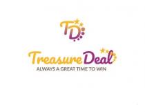 TD Treasure Deal ALWAYS A GREAT TIME TO WIN