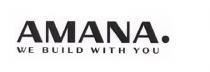 AMANA. WE BUILD WITH YOU