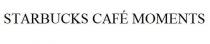STARBUCKS CAFE MOMENTS