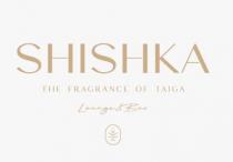 SHISHKA - THE FRAGRANCE OF TAIGA - LOUNGE & BAR