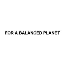 FOR A BALANCED PLANET
