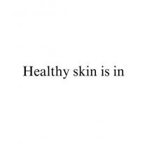 Healthy Skin is in