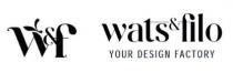W&f wats & filo YOUR DESIGN FACTORY