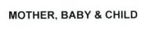 MOTHER, BABY & CHILD