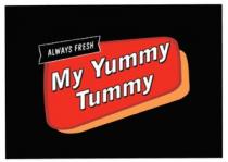 ALWAYS FRESH MY YUMMY TUMMY