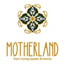 MOTHERLAND FROM HONEY-SWEET ARMENIA