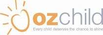 OZCHILD EVERY CHILD DESERVES THE CHANCE TO SHINE