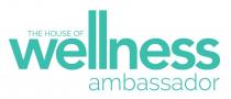 THE HOUSE OF WELLNESS AMBASSADOR