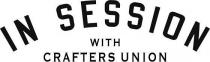 IN SESSION WITH CRAFTERS UNION