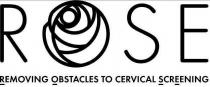 ROSE REMOVING OBSTACLES TO CERVICAL SCREENING