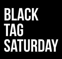 BLACK TAG SATURDAY