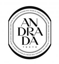 ANDRADA TOKYO DISCOVER THE BEAUTY WITHIN YOU. MADE IN TOKYO JAPAN SINCE 1999. DISCOVER THE BEAUTY WITHIN YOU. ANDRADA, THE SOURCE OF BEAUTY. MADE IN TOKYO JAPAN SINCE 1999.