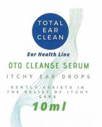 TOTAL EAR CLEAN EAR HEALTH LINE OTO CLEANSE SERUM ITCHY EAR DROPS GENTLY ASSISTS IN THE RELIEF OF ITCHY EARS