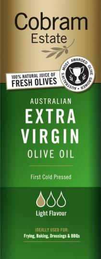 COBRAM ESTATE 100% NATURAL JUICE OF FRESH OLIVES AUSTRALIAN'S MOST AWARDED OLIVE GROWER AUSTRALIAN EXTRA VIRGIN OLIVE OIL FIRST COLD PRESSED LIGHT FLAVOUR IDEALLY USED FOR: FRYING, BAKING, DRESSINGS & BBQS