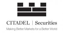 CITADEL SECURITIES MAKING BETTER MARKETS FOR A BETTER WORLD