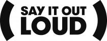 SAY IT OUT LOUD