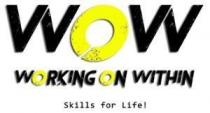 WOW WORKING ON WITHIN SKILLS FOR LIFE!