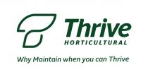 T THRIVE HORTICULTURAL WHY MAINTAIN WHEN YOU CAN THRIVE
