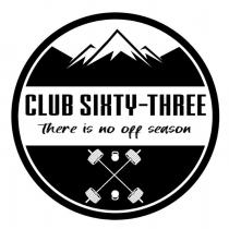 CLUB SIXTY- THREE THERE IS NO OFF SEASON