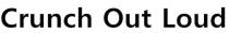 CRUNCH OUT LOUD