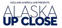 HOLLAND AMERICA LINE PRESENTS ALASKA UP CLOSE