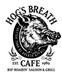 HOG'S BREATH CAFE EST. 1989 BETTER THAN NO BREATH AT ALL RIP ROARIN' SALOON & GRILL