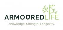 ARMOURED LIFE KNOWLEDGE. STRENGTH. LONGEVITY