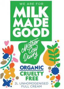 WE ARE FOR MILK MADE GOOD MOTHER COW DAIRY ORGANIC CRUELTY FREE 2L UNHOMOGENISED FULL CREAM