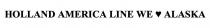 HOLLAND AMERICA LINE WE LOVE ALASKA