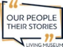 âOUR PEOPLE, THEIR STORIESâ LIVING MUSEUM